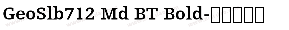 GeoSlb712 Md BT Bold字体转换